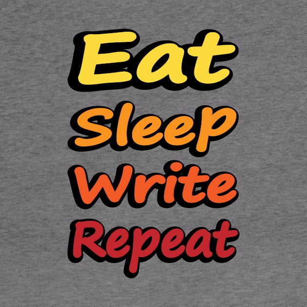 Eat Sleep Write Repeat - writer quote by DinaShalash